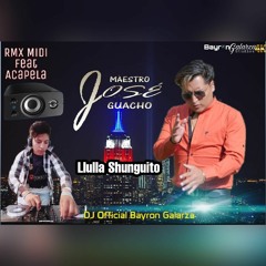 MAESTRO JOSE GUACHO_LLULLA SHUNGUITO_RmX_ACAPELA_BAYRON GALARZA DJ_official