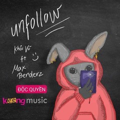 Unfollow ft. Max Benderz (Khoi Vu Official Remix)