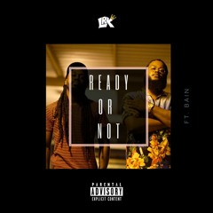 Ready Or Not ft. Bain