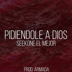 PIDIENDOLE A DIOS - SEEKONE EL MEJOR