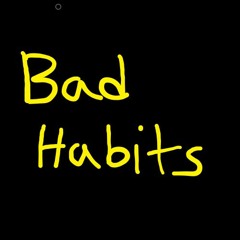 Bad Habits