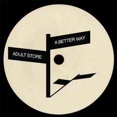 Adult Store - A Better Way (Borovick Edit)[Free Download]