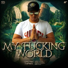 MY FUCKING WORLD - MIXED BY CRISTIAN TORRES