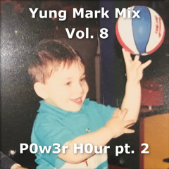 Yung Mark Mix, Vol. 8 (P0w3r H0ur pt. 2)