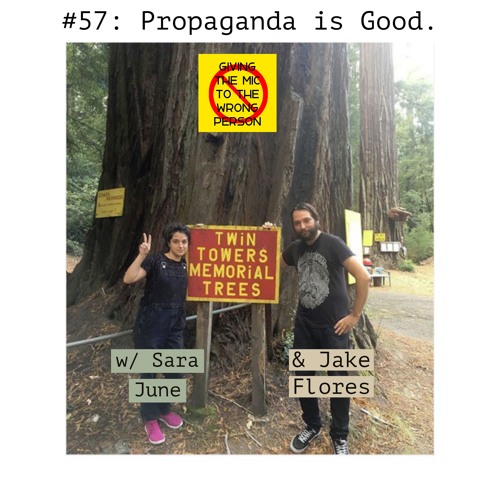 #57: Propaganda is Good (ft. Sara June & Jake Flores)