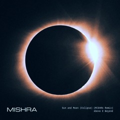 Sun & Moon (Eclipse) MISHRA Remix