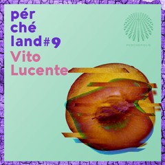 Vito Lucente - Perchéland #9