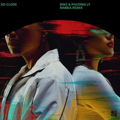 Binz, Phuong Ly - So Close (Nimbia Remix)