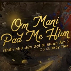 Om Mani Pad Me Hum (Thần Chú Đức Đại Bi Quan Âm)- Thủy Tiên