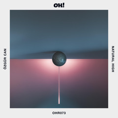 OHR073 : Özgür Can - Natural High (Larse Remix)