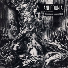 Smashead podcast 001 - ANHEDONIA