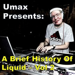 Umax Presents - A Brief History Of Liquid - Vol 2 (Three Deck Liquid Classics Mix)