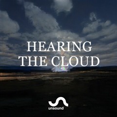 Unsound Talk 03: Hearing The Cloud