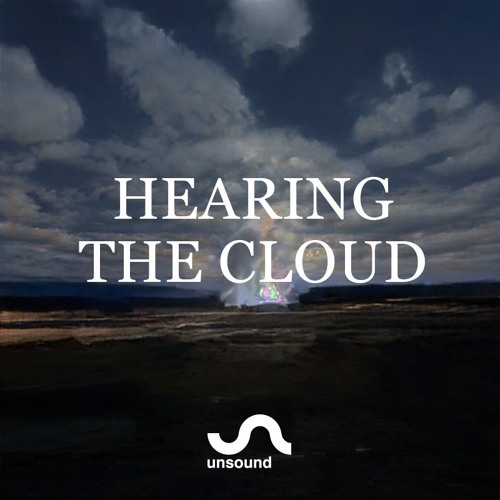Unsound Talk 03: Hearing The Cloud