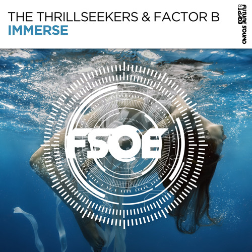 The Thrillseekers & Factor B - Immerse [FSOE]
