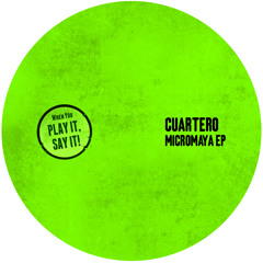 Cuartero - Micromaya (Original Mix) [Play It Say It] [MI4L.com]