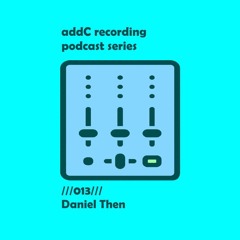Daniel Then - addC podcast series 013 - Techno
