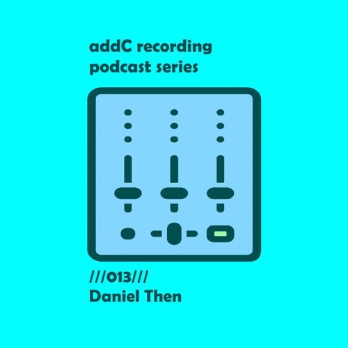 Daniel Then - addC podcast series 013 - Techno