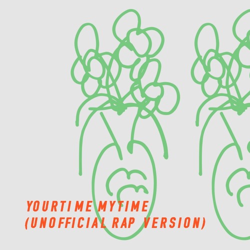 Yourtime Mytime (Unofficial Rap Version)