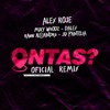ONTAS? REMIX - ALEX ROSE FT MIKY WOODZ DALEX RAUW ALEJANDRO JD PANTOJA ONTAS? REMIX - ALEX ROSE FT MIKY WOODZ DALEX RAUW ALEJANDRO JD PANTOJA