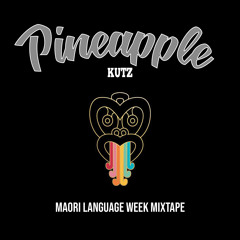 Pineapple Kutz Maori Language Week Mixtape