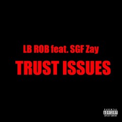 TRUST ISSUES- LB Rob feat. SGF Zay