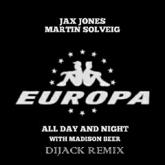 Europa (Jax Jones & Martin Solveig) - All Day And Night With Madison Beer (DiJack Remix)