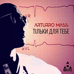 Arturro Mass - Тільки Для Тебе