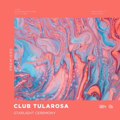 PREMIERE: Club Tularosa - Starlight Ceremony (Original Mix) [Now Now Now]