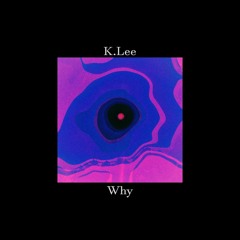 K.Lee - Why (Cellarius016 Remix)