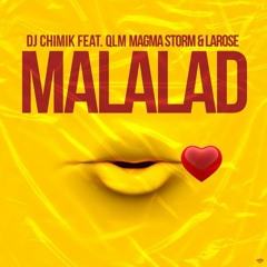 DJ Chimik Ft. Magma QLM LaRose - Malalad