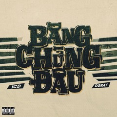 Bằng Chứng Đâu? - DGRAY ft ICD