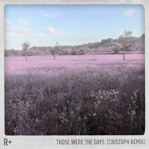 R Plus - Those Were the Days (Cristoph Remix)[Loaded Records]