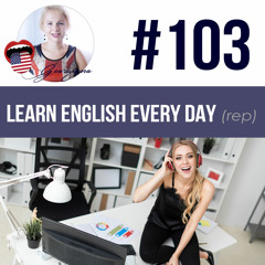 #103 Learn English Every Day