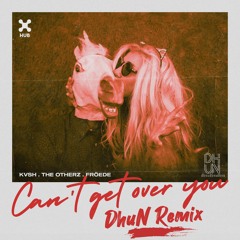 KVSH, The Otherz, FRÖEDE - Cant Get Over You (DhuN Remix)