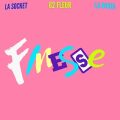 "Finesse" ( La Socket x La Bvked x 62 Fleur)