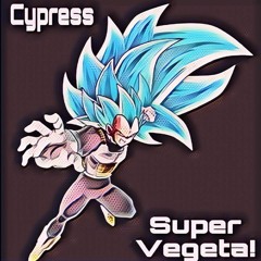 Cypress - Super Vegeta! (FREE DOWNLOAD)