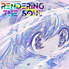 RENDERING THE SOUL (feat.MIKU HATSUNE)