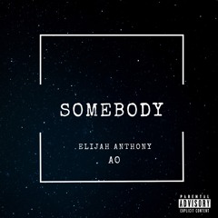 Elijah Anthony & AO - Somebody
