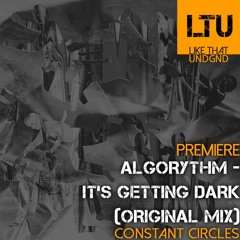 Premiere: Algorythm - It's Getting Dark (Original Mix) | Constant Circles
