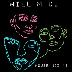 MILL M DJ - House Mix 19