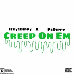Creep On Em (Feat. P2Dippy)