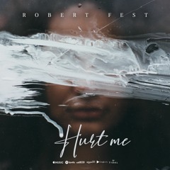 Robert Fest- Hurt Me (Official Single)