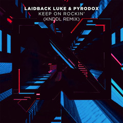 Laidback Luke X Pyrodox - Keep On Rockin' (Knddl Remix)
