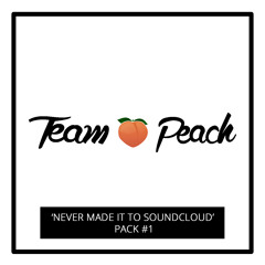 TEAM PEACH - Never Made It To Soundcloud Pack #1
