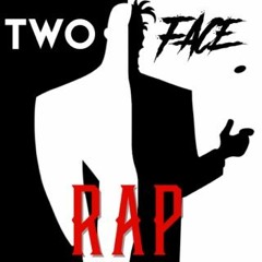 Two - Face Rap by Daddyphatsnaps