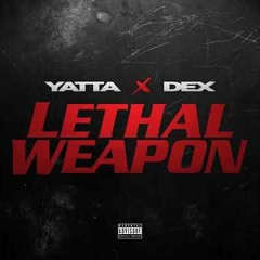 Yatta x Dex - Lethal Weapon