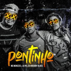 Mc Menezes - Pontinho (DJ Gregory Alves & DJ PH)