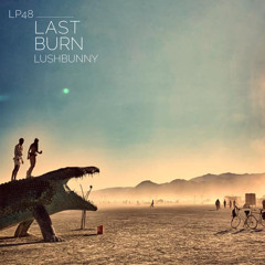 Lushpod #48 - Last Burn