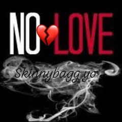 SkinnyBagg Yo- No love